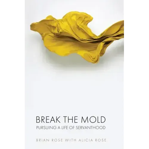 Break The Mold: pursuing a life of servanthood