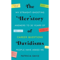 The 'Her'story of Davidisms: My Straight-Shooting Answers to 30 Years of Career Questions People Have Asked Me