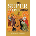The Super Gospel: A Harmony of Ancient Gospels