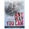 Anyway You Can: Doctor Bosworth Shares Her Mom's Cancer Journey: A BEGINNER'S GUIDE TO KETONES FOR LIFE