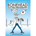 Bonehead Electrocardiography: The Easiest and Best Way to Learn How to Read Electrocardiograms-No Bones about It!