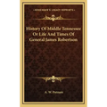 History of Middle Tennessee or Life and Times of General James Robertson