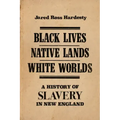 Black Lives, Native Lands, White Worlds: A History of Slavery in New England