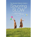 The Abundant Mama's Guide to Savoring Slow: Simplify, Embrace the Chaos and Discover an Abundance of Time at Home