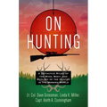 On Hunting: A Definitive Study of the Mind, Body, and Ecology of the Hunter in the Modern World