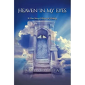 Heaven in My Eyes: A True Story of Heaven and Healing