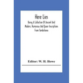 Here Lies; Being A Collection Of Ancient And Modern, Humorous And Queer Inscriptions From Tombstones