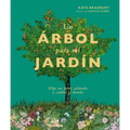Un Árbol Para Mi Jardín: Elige Un Árbol, Plántalo Y Cambia El Mundo