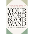 Your Word Is Your Wand: A Sequel To The Game of Life and How To Play It
