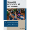 Yoga and Meditation at the Library: A Practical Guide for Librarians