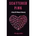 Scattered Pink: A Diary of a Woman in Recovery