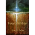 Journey to Wholeness: The Path to God and Your True Self