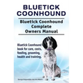 Bluetick Coonhound. Bluetick Coonhound Complete Owners Manual. Bluetick Coonhound book for care, costs, feeding, grooming, health and training.
