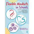 Flexible Mindsets in Schools: Channelling Brain Power for Critical Thinking, Complex Problem-Solving and Creativity