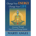 Change Your Energy, Change Your Life: A Journey Through Your Personal Energy System