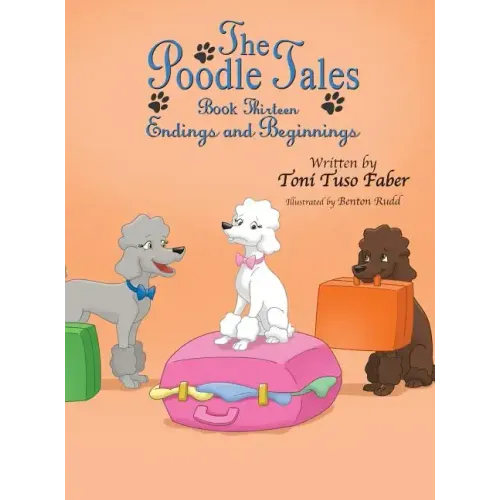 The Poodle Tales: Book Thirteen: Endings and Beginnings
