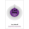 Knowledge in a Nutshell: Carl Jung: The Complete Guide to the Great Psychoanalyst, Including the Unconscious, Archetypes and the Self