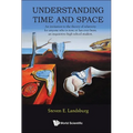 Understanding Time and Space: An Invitation to the Theory of Relativity for Anyone Who Is Now, or Has Ever Been, an Inquisitive High School Student