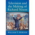 Television and the Making of Richard Nixon