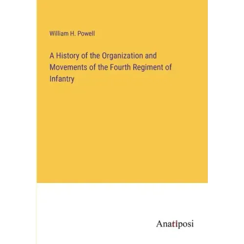 A History of the Organization and Movements of the Fourth Regiment of Infantry