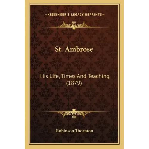 St. Ambrose: His Life, Times and Teaching (1879)
