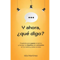 Y ahora, ¿qué digo?: Prepárate para superar el pánico y manejar los desafíos de la entrevista en los medios y las redes sociales.