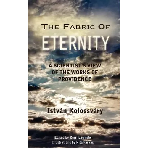 The Fabric of Eternity. A Scientist's View of the Works of Providence