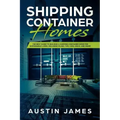 Shipping Container Homes: The Best Guide to Building a Shipping Container Home for Sustainable Living, Including Plans, Tips, Cool Ideas, and More!