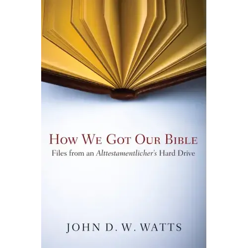 How We Got Our Bible: Files from an Alttestamentler's Hard Drive