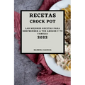 Recetas Crock Pot 2022: Las Mejores Recetas Para Sorprender a Tus Amigos Y Tu Familia