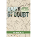 River of Doubt: Reliving the Epic Amazon Journey of Roosevelt and Rondon on its Centennial