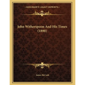 John Witherspoon And His Times (1890)