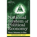 National System of Political Economy: The History (Three Volumes in One)