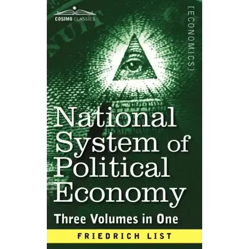 National System of Political Economy: The History (Three Volumes in One)