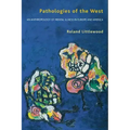 Pathologies of the West: An Anthropology of Mental Illness in Europe and America
