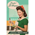 Smile! Be Happy!: Life Lessons from an Uncommon Housewife