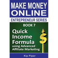 Quick Income Formula Using Advanced Affiliate Marketing: Book 7 of the Make Mone