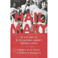 Hail Mary: The Rise and Fall of the National Women's Football League