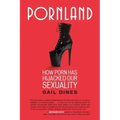 Pornland: How Porn Has Hijacked Our Sexuality
