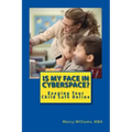 Is My Face in Cyberspace?: How to Stay Safe on the Internet - Social Media Safety Handbook for Youth