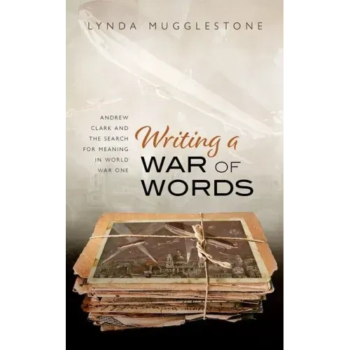 Writing a War of Words: Andrew Clark and the Search for Meaning in World War One