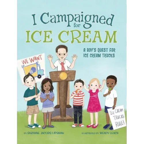 I Campaigned for Ice Cream: A Boy's Quest for Ice Cream Trucks