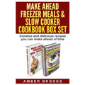 Make Ahead Freezer Meals & Slow Cooker Cookbook Box Set: Creative and delicious recipes you can make ahead of time