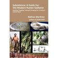 Subsistence: A Guide for the Modern Hunter Gatherer: Hunting, Trapping, Fishing & Foraging for a Living in Central Texas (Black & White Edition)