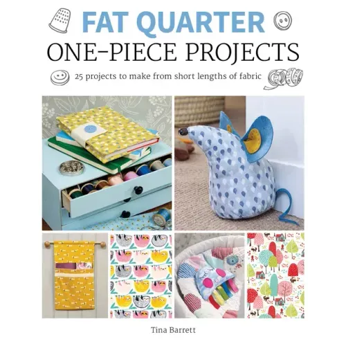 Fat Quarter: One-Piece Projects: 25 Projects to Make from Short Lengths of Fabric