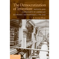The Democratization of Invention: Patents and Copyrights in American Economic Development, 1790-1920