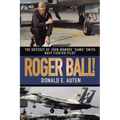 Roger Ball!: The Odyssey of John Monroe "Hawk" Smith Navy Fighter Pilot