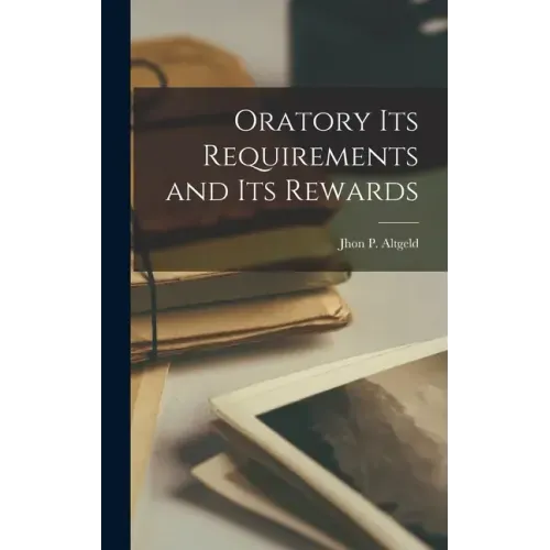 Oratory its Requirements and its Rewards