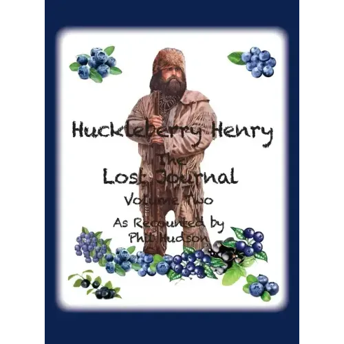 Huckleberry Henry - The Lost Journal: Volume 2 - As Recounted by Phil Hudson