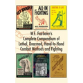 W.E. Fairbairn's Complete Compendium of Lethal, Unarmed, Hand-to-Hand Combat Methods and Fighting